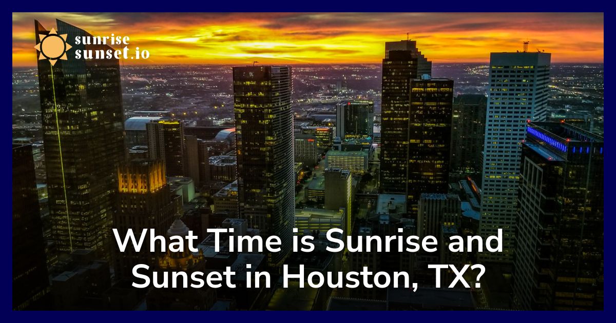 What Time is Sunrise and Sunset in Houston, TX?