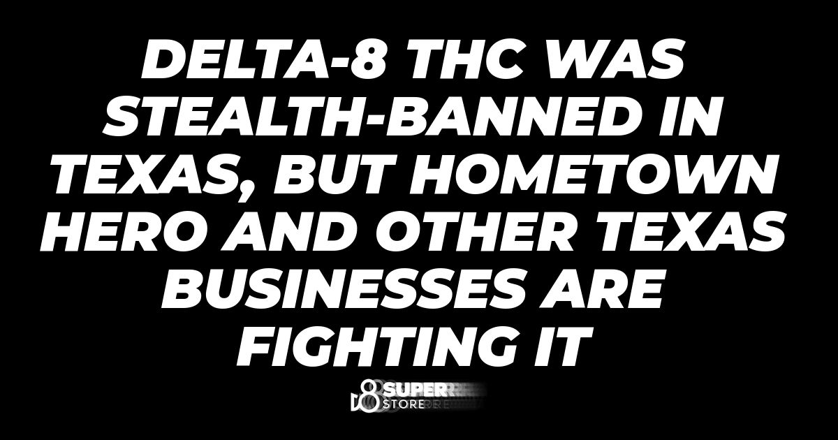 Delta-8 Thc Was Stealth-Banned in Texas, But Hometown Hero And Other Texas Businesses Are Fighting It