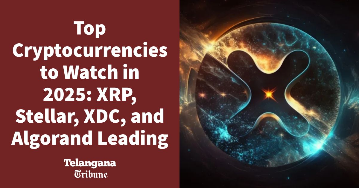 Top Cryptocurrencies to Watch in 2025: XRP, Stellar, XDC, and Algorand Leading